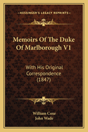 Memoirs of the Duke of Marlborough V1: With His Original Correspondence (1847)