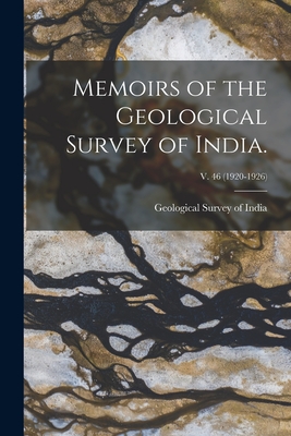 Memoirs of the Geological Survey of India.; v. 46 (1920-1926) - Geological Survey of India (Creator)