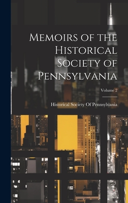 Memoirs of the Historical Society of Pennsylvania; Volume 2 - Historical Society of Pennsylvania (Creator)