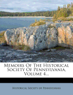 Memoirs of the Historical Society of Pennsylvania, Volume 4...