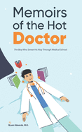 Memoirs of the Hot Doctor: The Boy Who Sweat His Way Through Medical School