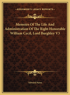Memoirs of the Life and Administration of the Right Honorable William Cecil, Lord Burghley V3