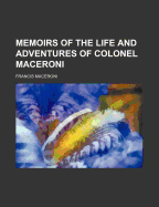 Memoirs of the Life and Adventures of Colonel Maceroni; Volume 1