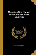 Memoirs of the Life and Adventures of Colonel Maceroni