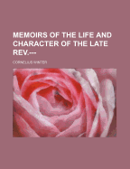 Memoirs of the Life and Character of the Late REV.---