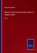 Memoirs of the Life and Gospel Labours of Stephen Grellet: Vol. II