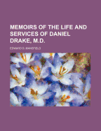 Memoirs of the Life and Services of Daniel Drake, M.D.