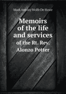 Memoirs of the Life and Services of the Rt. REV. Alonzo Potter