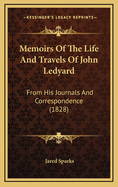 Memoirs of the Life and Travels of John Ledyard: From His Journals and Correspondence