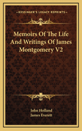Memoirs of the Life and Writings of James Montgomery V2