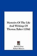 Memoirs of the Life and Writings of Thomas Baker (1784) - Grey, Zachary, and Masters, Robert, PH D (Editor)