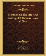 Memoirs Of The Life And Writings Of Thomas Baker (1784)