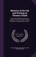 Memoirs of the Life and Writings of Thomas Carlyle: With Personal Reminiscences and Selections from His Private Letters to Numerous Correspondents, Volume 2