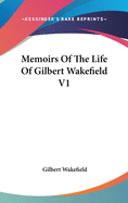 Memoirs Of The Life Of Gilbert Wakefield V1