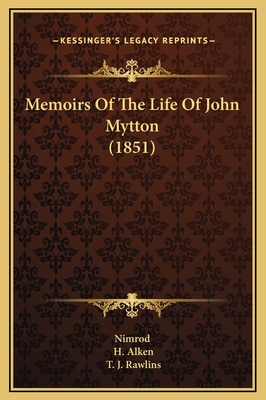 Memoirs Of The Life Of John Mytton (1851) - Nimrod