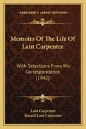 Memoirs Of The Life Of Lant Carpenter: With Selections From His Correspondence (1842)