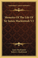 Memoirs of the Life of Sir James Mackintosh V2