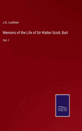 Memoirs of the Life of Sir Walter Scott, Bart: Vol. I