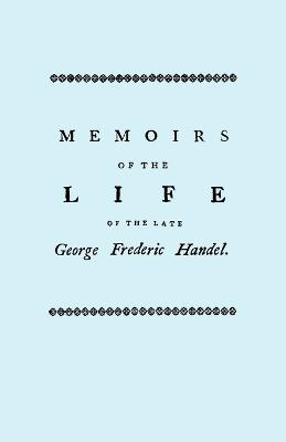 Memoirs of the Life of the Late George Frederic Handel. [Facsimile of 1760 Edition] - Mainwaring, John