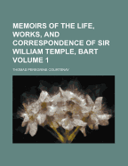 Memoirs of the Life, Works, and Correspondence of Sir William Temple, Bart, Volume 2