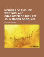 Memoirs of the Life, Writings, and Character of the Late John Mason Good, M.D.