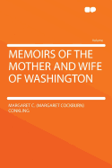 Memoirs of the Mother and Wife of Washington