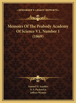 Memoirs of the Peabody Academy of Science V1, Number 1 (1869) - Scudder, Samuel H, and Packard, A S, Jr., and Wyman, Jeffries