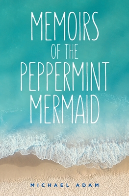 Memoirs of the Peppermint Mermaid - Adam, Michael