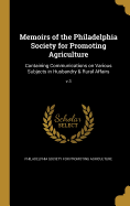 Memoirs of the Philadelphia Society for Promoting Agriculture: Containing Communications on Various Subjects in Husbandry & Rural Affairs; v.3