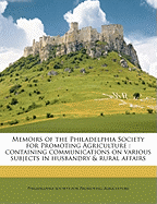 Memoirs of the Philadelphia Society for Promoting Agriculture: Containing Communications on Various Subjects in Husbandry & Rural Affairs Volume V.5