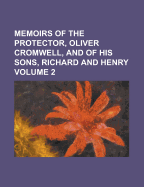 Memoirs of the Protector, Oliver Cromwell, and of His Sons, Richard and Henry; Volume II