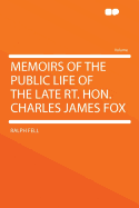 Memoirs of the Public Life of the Late Rt. Hon. Charles James Fox