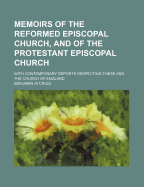 Memoirs of the Reformed Episcopal Church, and of the Protestant Episcopal Church: With Contemporary Reports Respecting These and the Church of England - Aycrigg, Benjamin