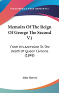 Memoirs of the Reign of George the Second V1: From His Accession to the Death of Queen Caroline (1848)