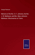 Memoirs of the Rev. S. F. Johnston, the Rev. J. W. Matheson, and Mrs. Mary Johnston Matheson. Missionaries on Tanna