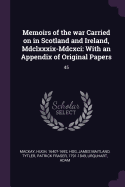 Memoirs of the war Carried on in Scotland and Ireland, Mdclxxxix-Mdcxci: With an Appendix of Original Papers: 45