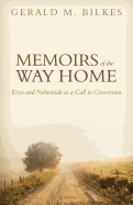 Memoirs of the Way Home: Ezra and Nehemiah as a Call to Conversion - Bilkes, Gerald M