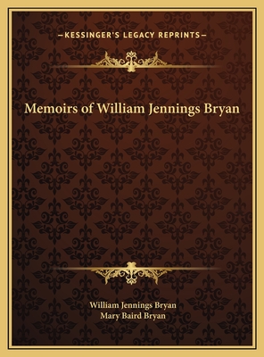 Memoirs of William Jennings Bryan - Bryan, William Jennings, and Bryan, Mary Baird