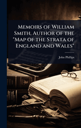 Memoirs of William Smith, Author of the "Map of the Strata of England and Wales"