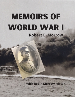Memoirs of World War I - Foster, Robin Morrow (Editor), and Morrow, Robert E