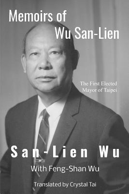 Memoirs of Wu San-Lien - Wu, Feng-Shan, and Tai, Crystal (Translated by), and Wu, De-Min (Editor)