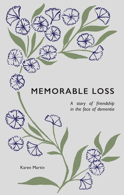 Memorable Loss: A Story of Friendship in the Face of Dementia - Martin, Karen