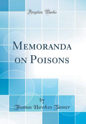 Memoranda on Poisons (Classic Reprint) - Tanner, Thomas Hawkes