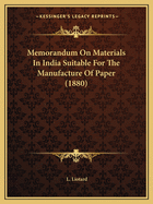 Memorandum On Materials In India Suitable For The Manufacture Of Paper (1880)