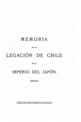 Memoria de La Legacion de Chile En El Imperio del Japon - Chile