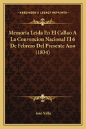 Memoria Leida En El Callao a la Convencion Nacional El 6 de Febrero del Presente Ano (1834)