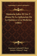 Memoria Sobre El USO y Abuso de La Aplicacion de La Quimica a la Medicina (1805)