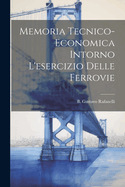 Memoria tecnico-economica intorno l'esercizio delle ferrovie