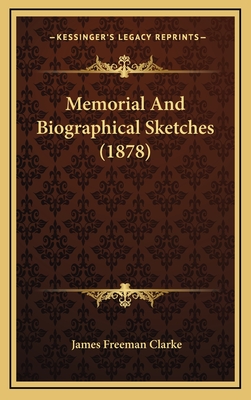 Memorial and Biographical Sketches (1878) - Clarke, James Freeman