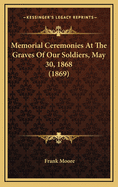 Memorial Ceremonies at the Graves of Our Soldiers, May 30, 1868 (1869)